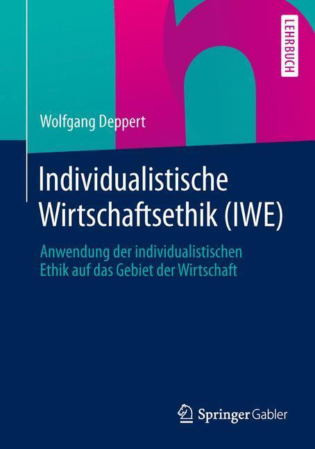 Cover: 9783658035853 | Individualistische Wirtschaftsethik (IWE) | Wolfgang Deppert | Buch