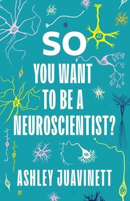 Cover: 9780231190893 | So You Want to Be a Neuroscientist? | Ashley Juavinett | Taschenbuch