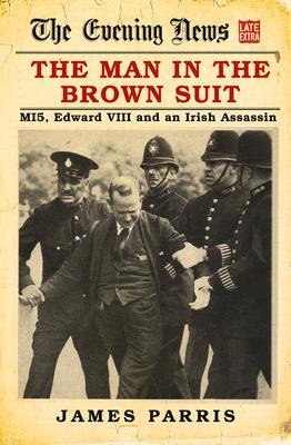 Cover: 9780750990646 | The Man in the Brown Suit | MI5, Edward VIII and an Irish Assassin
