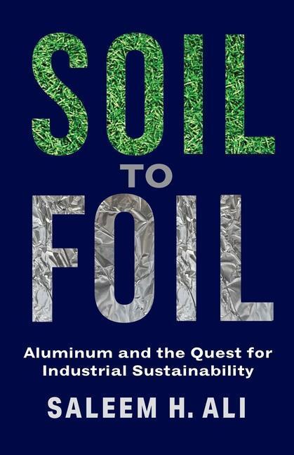 Cover: 9780231204484 | Soil to Foil | Aluminum and the Quest for Industrial Sustainability