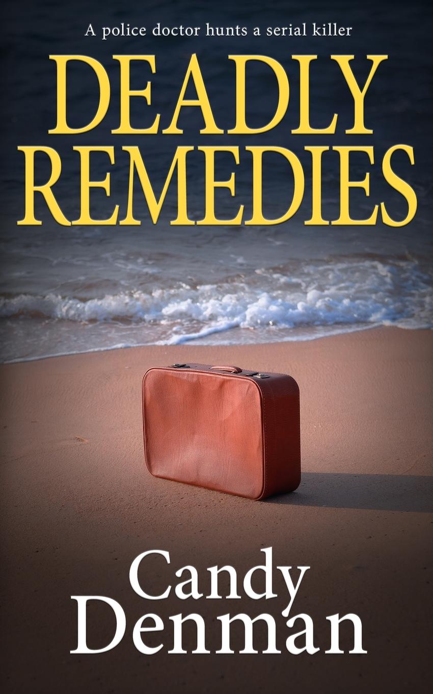 Cover: 9781913516369 | DEADLY REMEDIES | A police doctor hunts a serial killer | Candy Denman