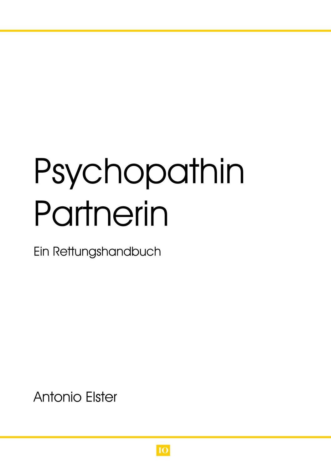 Cover: 9783748160137 | Psychopathin Partnerin | Ein Rettungshandbuch | Antonio Elster | Buch