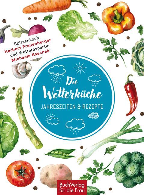 Cover: 9783897985445 | Die Wetterküche | Jahreszeiten &amp; Rezepte | Frauenberger (u. a.) | Buch