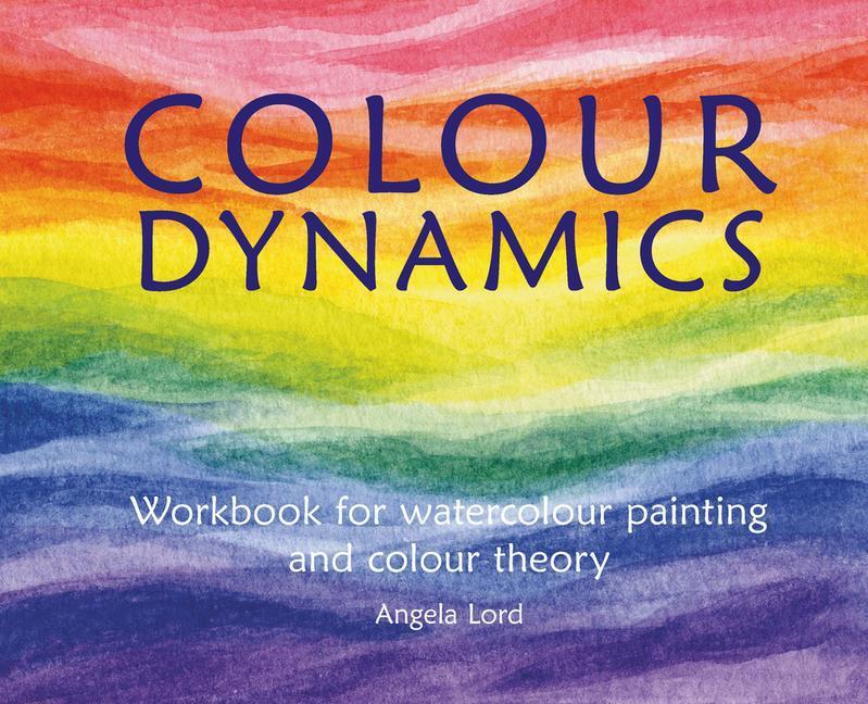 Cover: 9781907359927 | Colour Dynamics Workbook: Step by Step Guide to Water Colour...