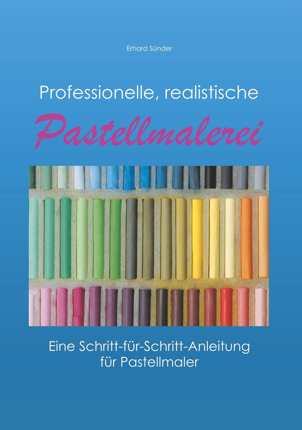 Cover: 9783752803891 | Professionelle, realistische Pastellmalerei | Erhard Sünder | Buch