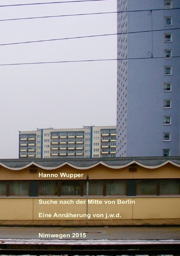 Cover: 9783737561198 | Suche nach der Mitte von Berlin | Eine Annäherung von jwd | Wupper