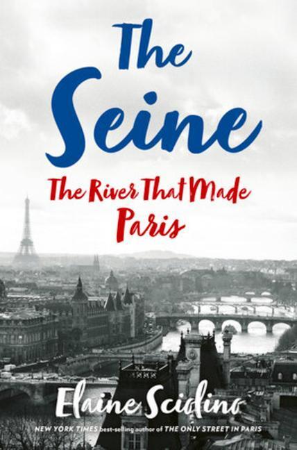 Cover: 9780393609356 | The Seine | The River that Made Paris | Elaine Sciolino | Buch | 2019