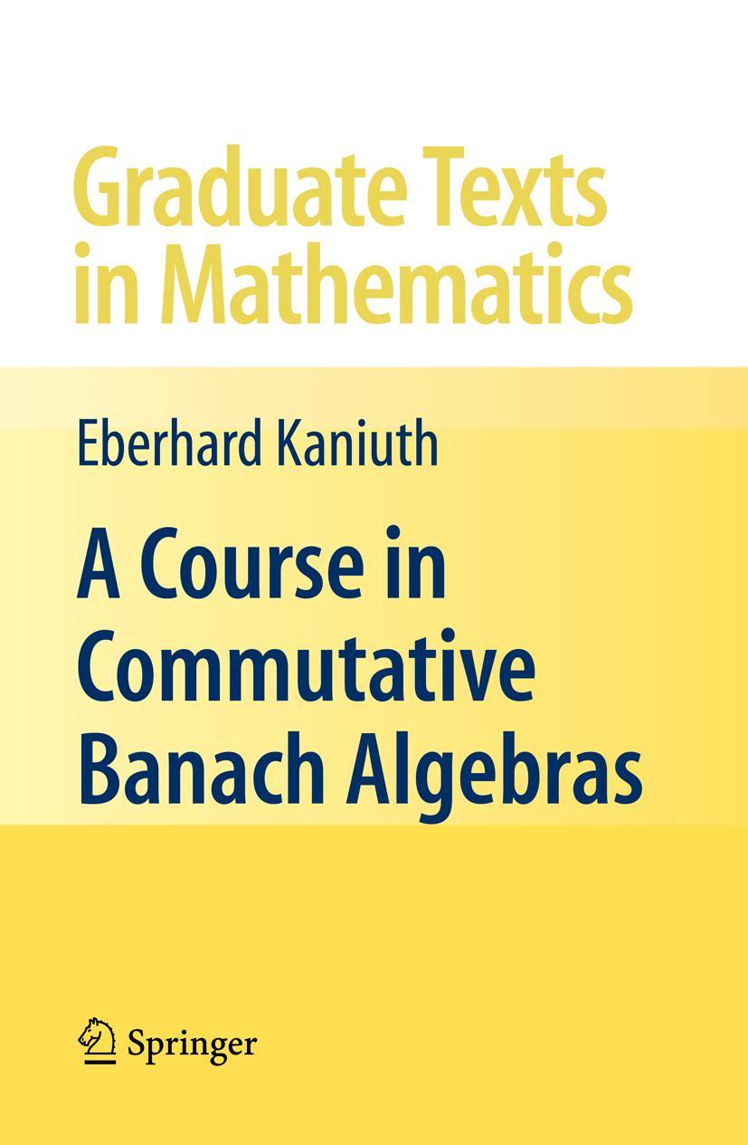 Cover: 9780387724751 | A Course in Commutative Banach Algebras | Eberhard Kaniuth | Buch