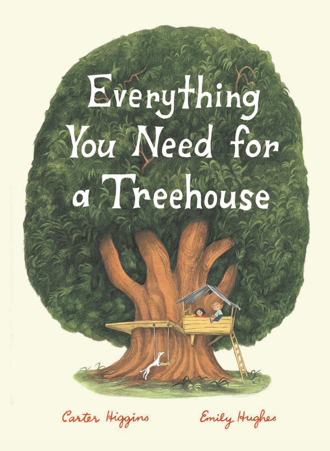 Cover: 9781452142555 | Everything You Need for a Treehouse: (Children's Treehouse Book,...