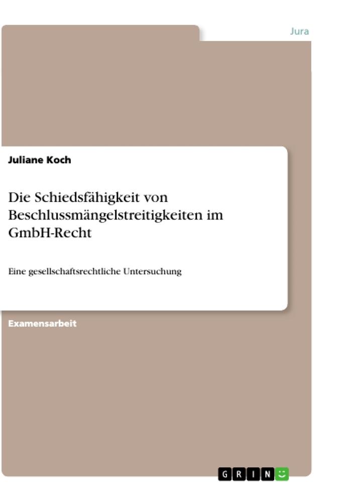 Cover: 9783668902909 | Die Schiedsfähigkeit von Beschlussmängelstreitigkeiten im GmbH-Recht