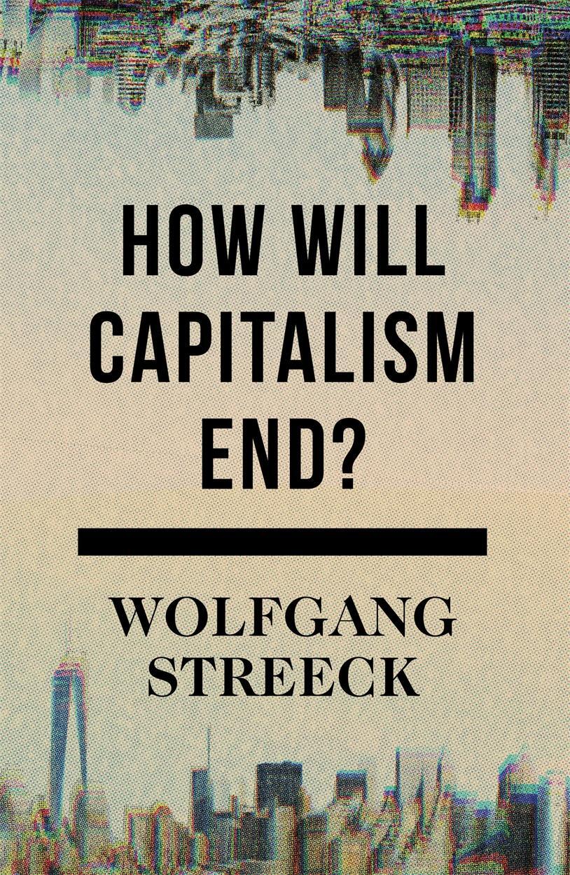 Cover: 9781784784010 | How Will Capitalism End? | Essays on a Failing System | Streeck | Buch