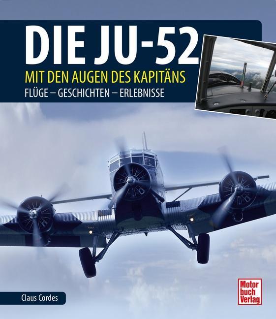 Cover: 9783613043046 | Die Ju-52 - mit den Augen des Kapitäns | Claus Cordes | Buch | Deutsch