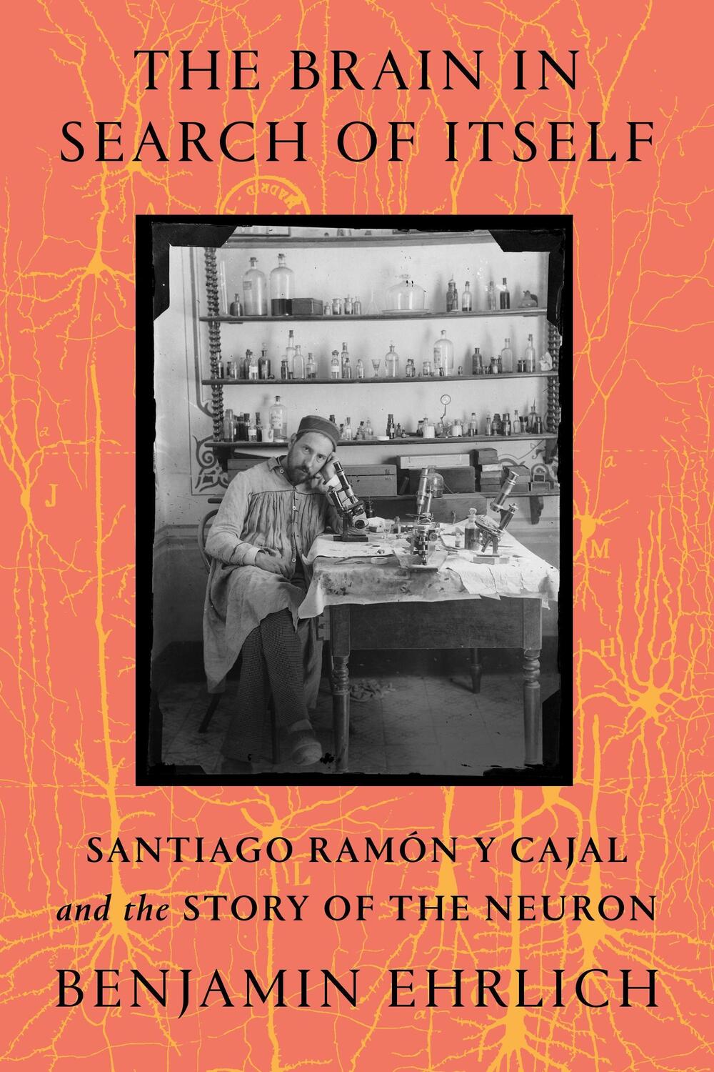 Cover: 9780374110376 | The Brain in Search of Itself: Santiago Ramón Y Cajal and the Story...