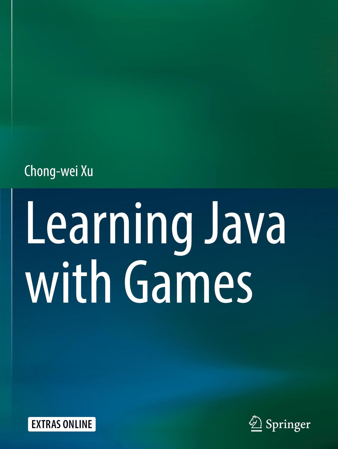 Cover: 9783319728858 | Learning Java with Games | Chong-Wei Xu | Buch | Englisch | 2018