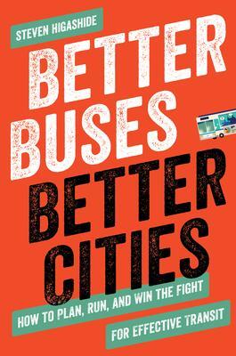 Cover: 9781642830149 | Better Buses, Better Cities: How to Plan, Run, and Win the Fight...