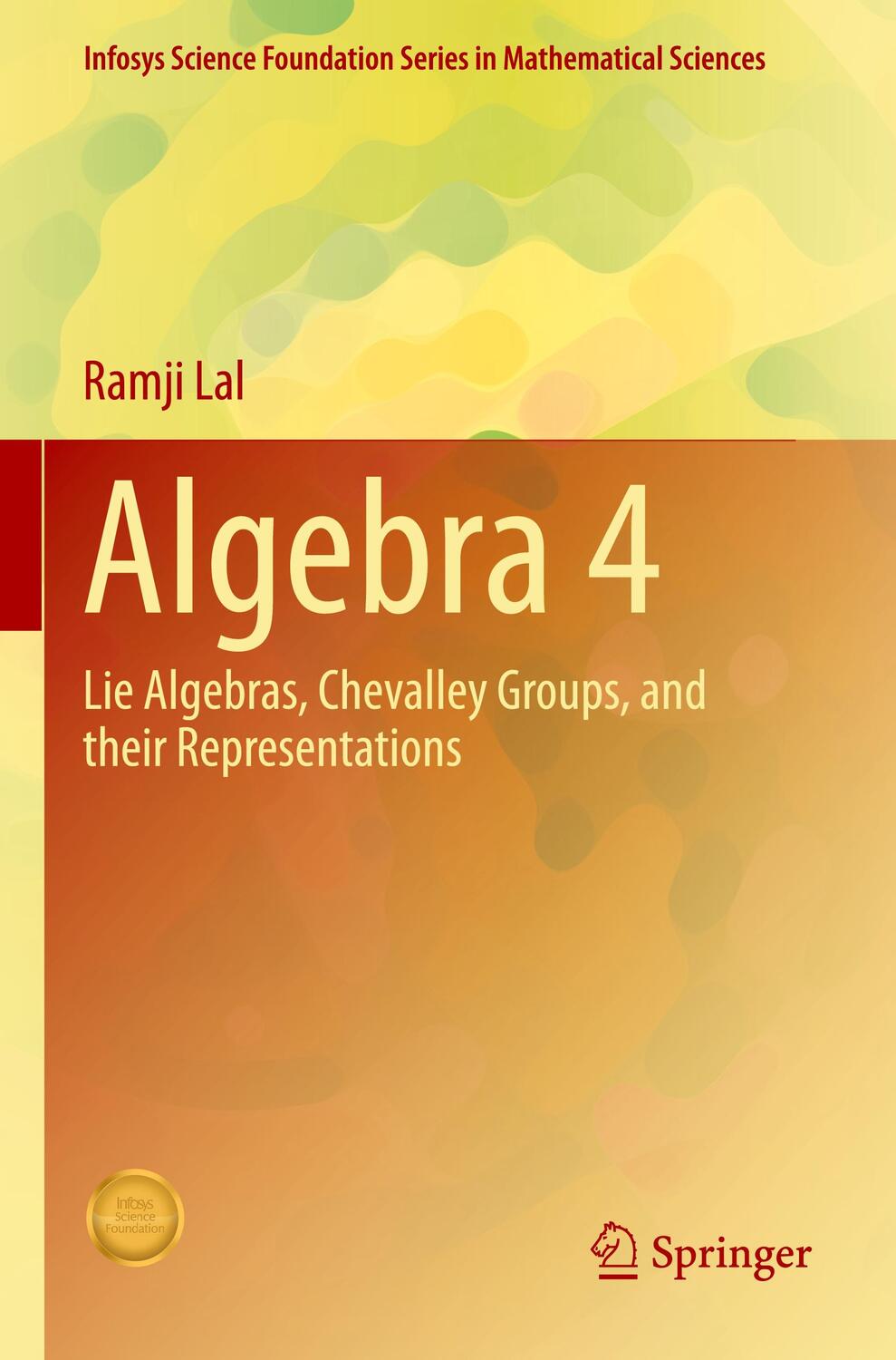 Cover: 9789811604775 | Algebra 4 | Lie Algebras, Chevalley Groups, and Their Representations