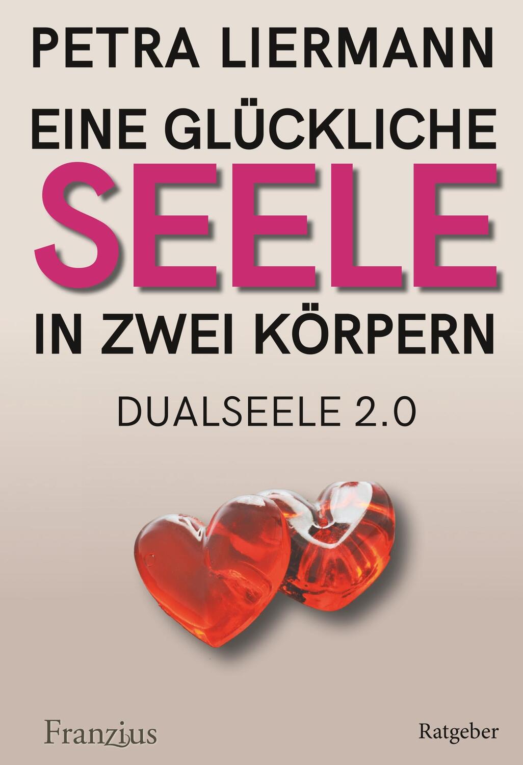 Cover: 9783960501787 | Eine glückliche Seele in zwei Körpern | Dualseele 2.0 | Petra Liermann
