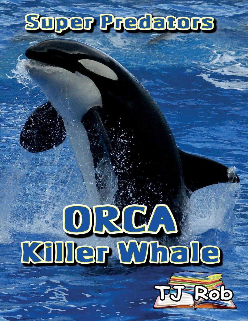 Cover: 9781988695563 | Orca Killer Whale | (Age 5 - 8) | Tj Rob | Taschenbuch | Paperback