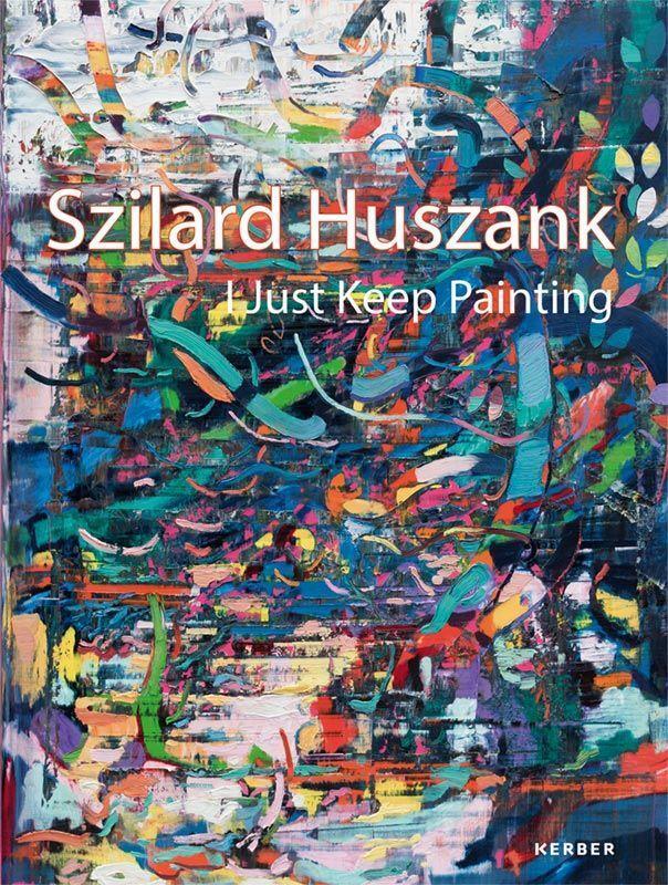 Cover: 9783735607485 | Szilard Huszank | I Just Keep Painting | Buch | 120 S. | Deutsch
