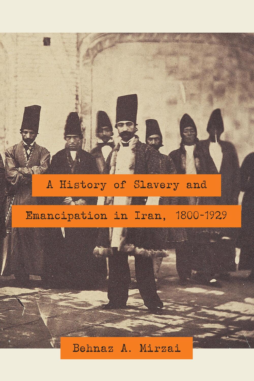 Cover: 9781477311868 | A History of Slavery and Emancipation in Iran, 1800-1929 | Mirzai