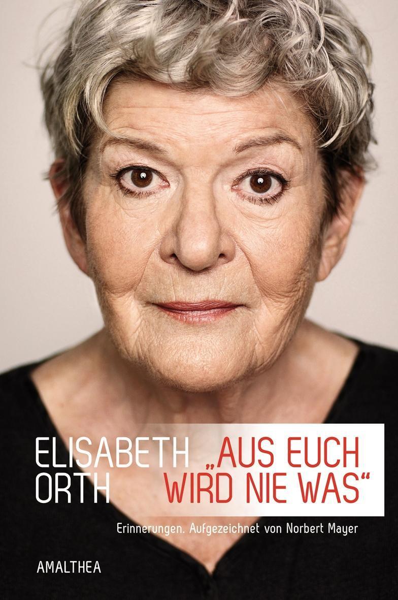 Cover: 9783850029117 | 'Aus euch wird nie was' | Erinnerungen | Elisabeth/Mayer, Norbert Orth