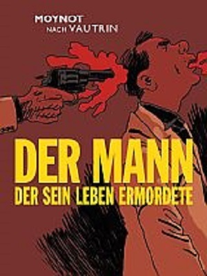 Cover: 9783935229937 | Der Mann der sein Leben ermordete | Graphic Novel | Moynot (u. a.)