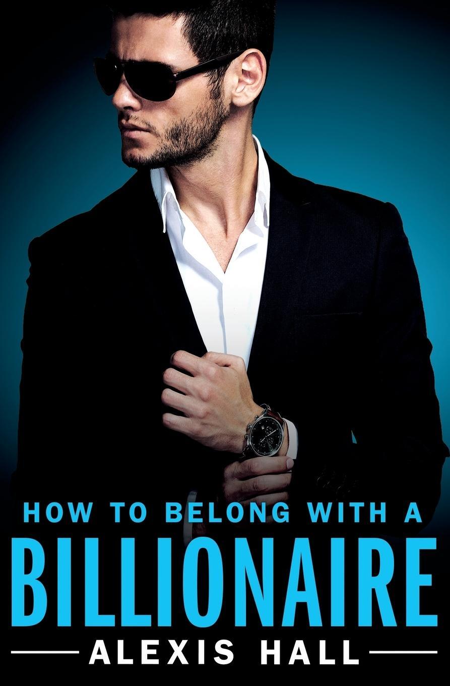 Cover: 9781455571383 | How to Belong with a Billionaire | Alexis Hall | Taschenbuch | 2019