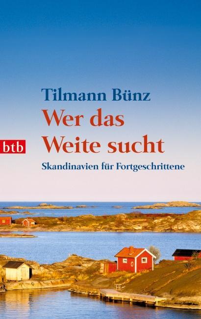 Cover: 9783442743599 | Wer das Weite sucht | Skandinavien für Fortgeschrittene | Tilmann Bünz