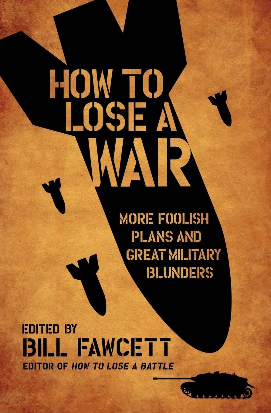 Cover: 9780061358449 | How to Lose a War | More Foolish Plans and Great Military Blunders