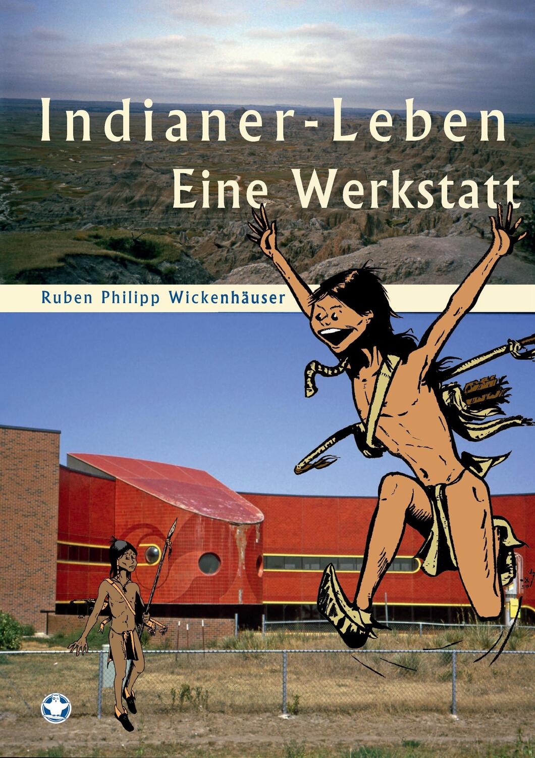 Cover: 9783741272554 | Indianer-Leben | Eine Werkstatt | Ruben Ph. Wickenhäuser | Taschenbuch