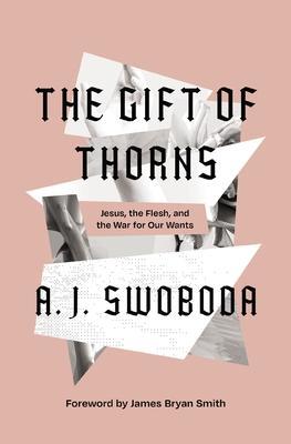 Cover: 9780310153283 | The Gift of Thorns | Jesus, the Flesh, and the War for Our Wants