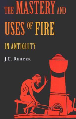 Cover: 9780773530744 | The Mastery and Uses of Fire in Antiquity | J. E. Rehder | Taschenbuch