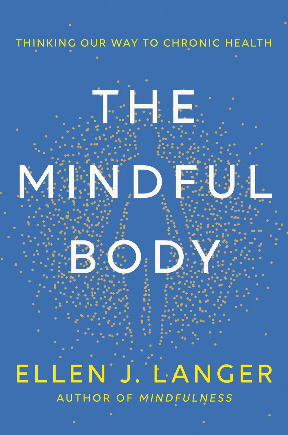 Cover: 9780593497944 | The Mindful Body | Thinking Our Way to Chronic Health | Ellen J Langer