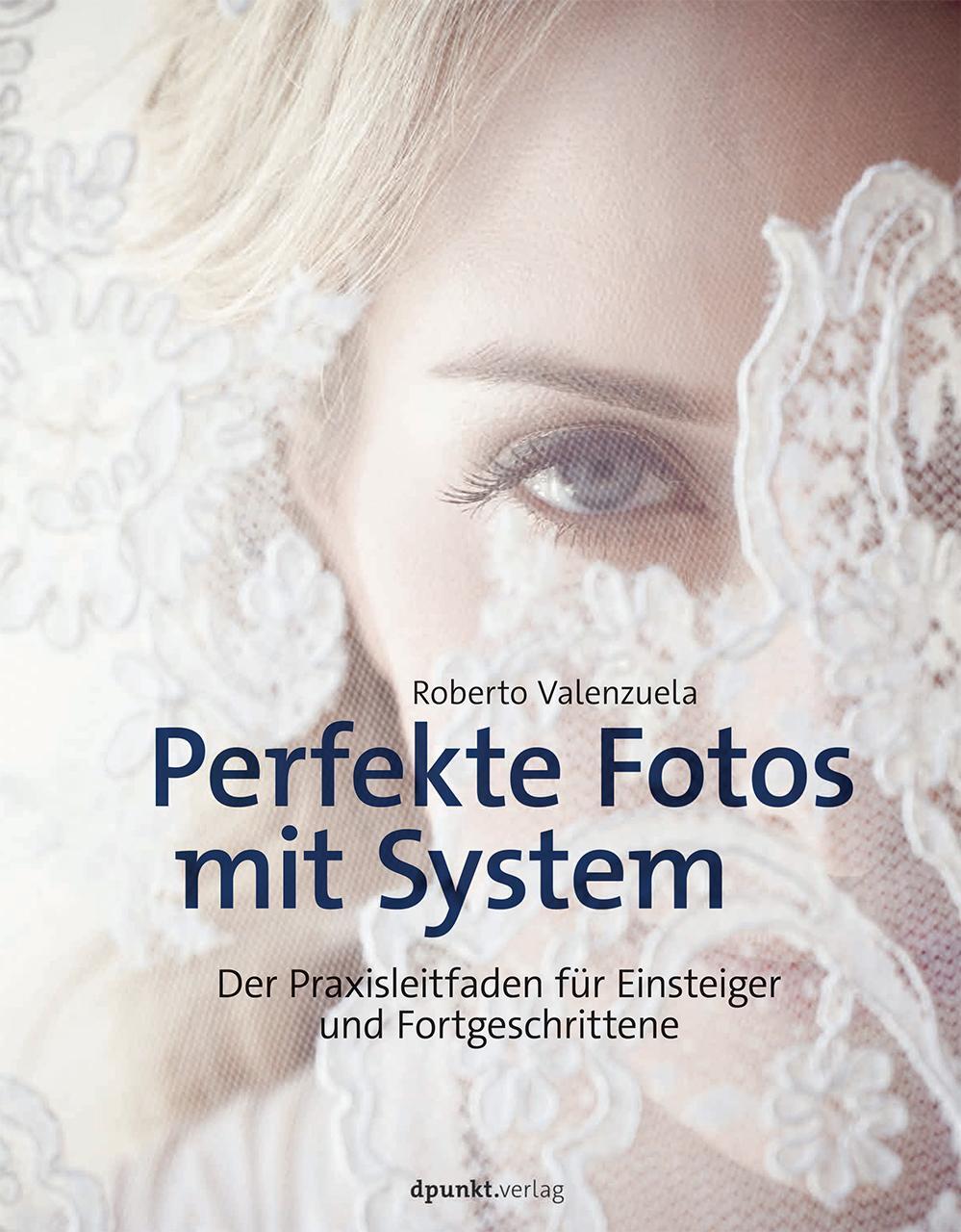 Cover: 9783864902802 | Perfekte Fotos mit System | Roberto Valenzuela | Buch | Deutsch | 2015