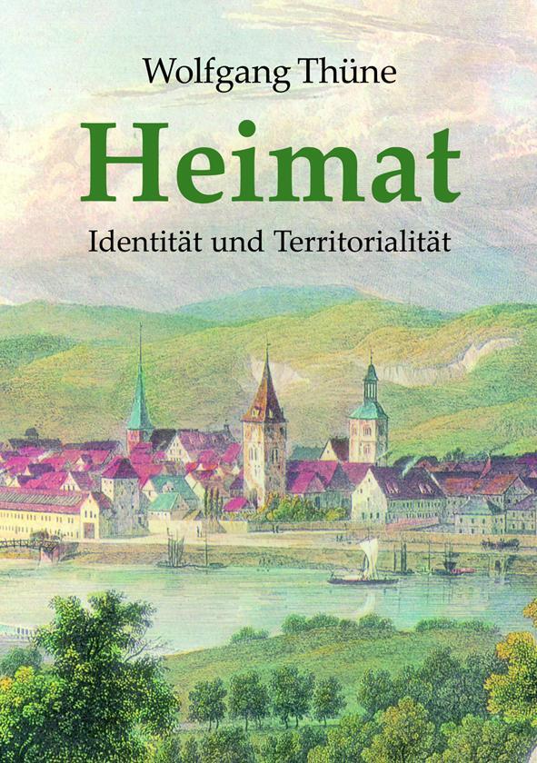 Cover: 9783949780134 | Heimat | Identität und Territorialität | Wolfgang Thüne | Taschenbuch