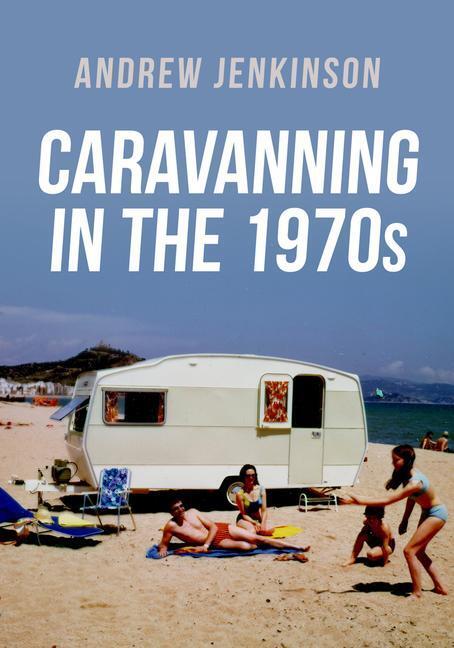 Cover: 9781398112094 | Caravanning in the 1970s | Andrew Jenkinson | Taschenbuch | Englisch