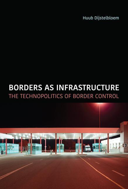 Cover: 9780262542883 | Borders as Infrastructure | The Technopolitics of Border Control