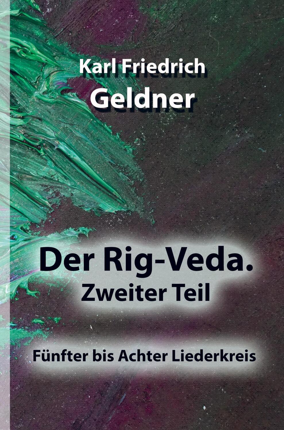 Cover: 9789403660042 | Der Rig-Veda. Zweiter Teil | Fünfter bis Achter Liederkreis | Geldner