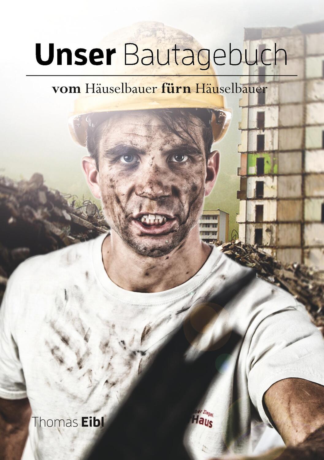 Cover: 9783746037301 | Unser Bautagebuch | Vom Häuselbauer für'n Häuselbauer | Thomas Eibl