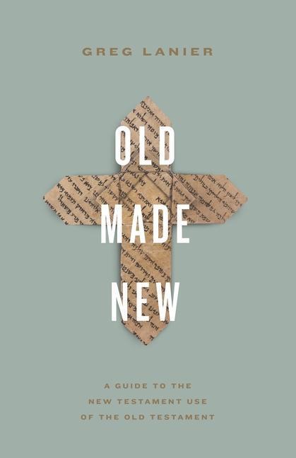 Cover: 9781433577833 | Old Made New | A Guide to the New Testament Use of the Old Testament