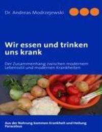 Cover: 9783837012101 | Wir essen und trinken uns krank | Andreas Modrzejewski | Taschenbuch