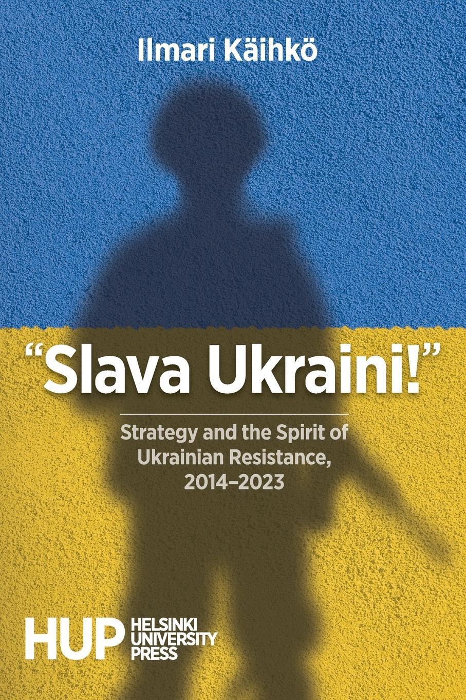 Cover: 9789523690943 | "Slava Ukraini!" | Ilmari Käihkö | Taschenbuch | Paperback | Englisch
