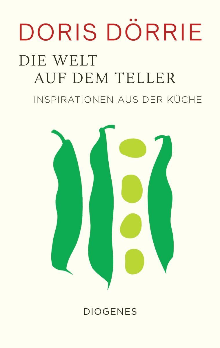 Cover: 9783257070514 | Die Welt auf dem Teller | Inspirationen aus der Küche | Doris Dörrie