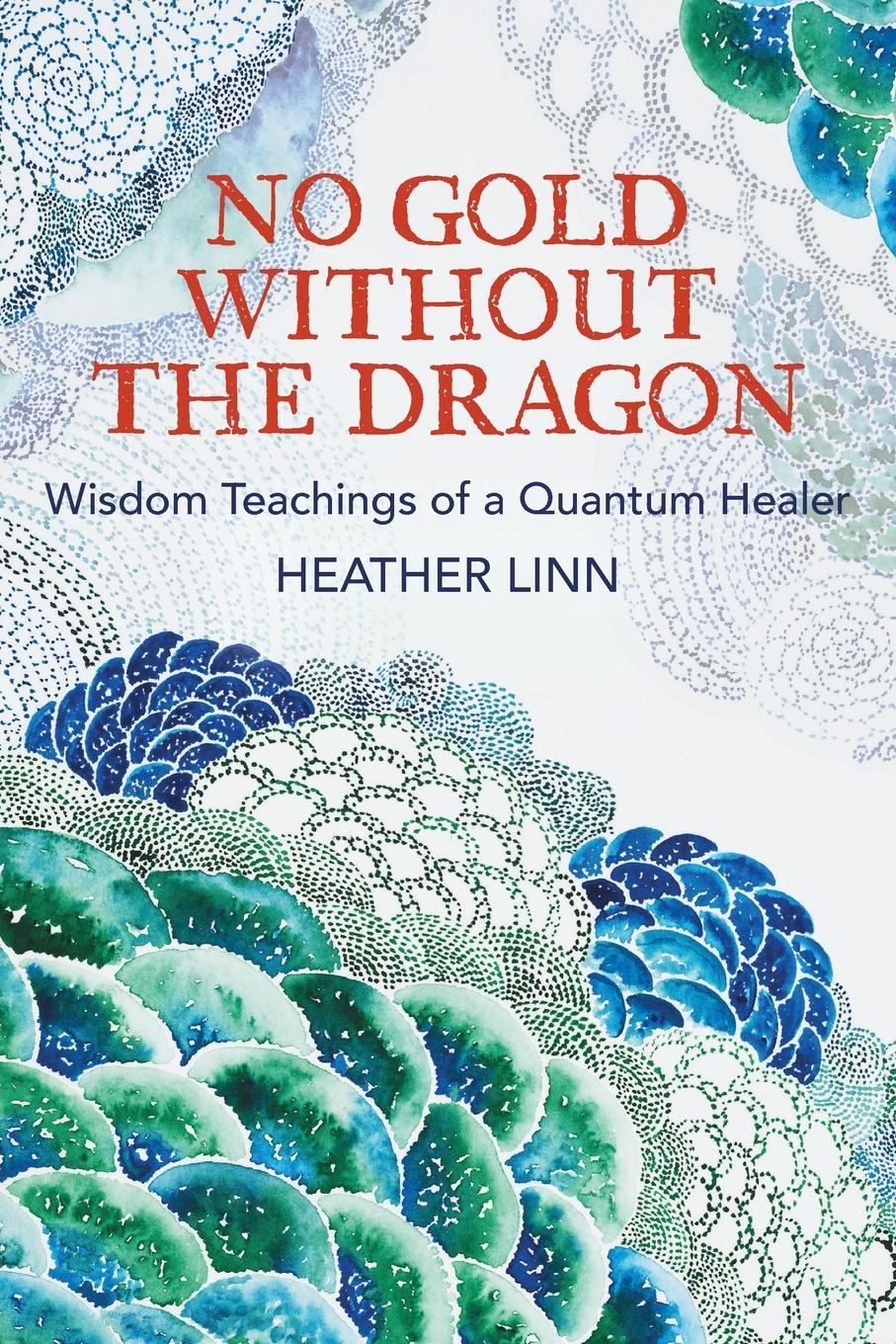 Cover: 9781736679388 | No Gold Without the Dragon | Wisdom Teachings of a Quantum Healer