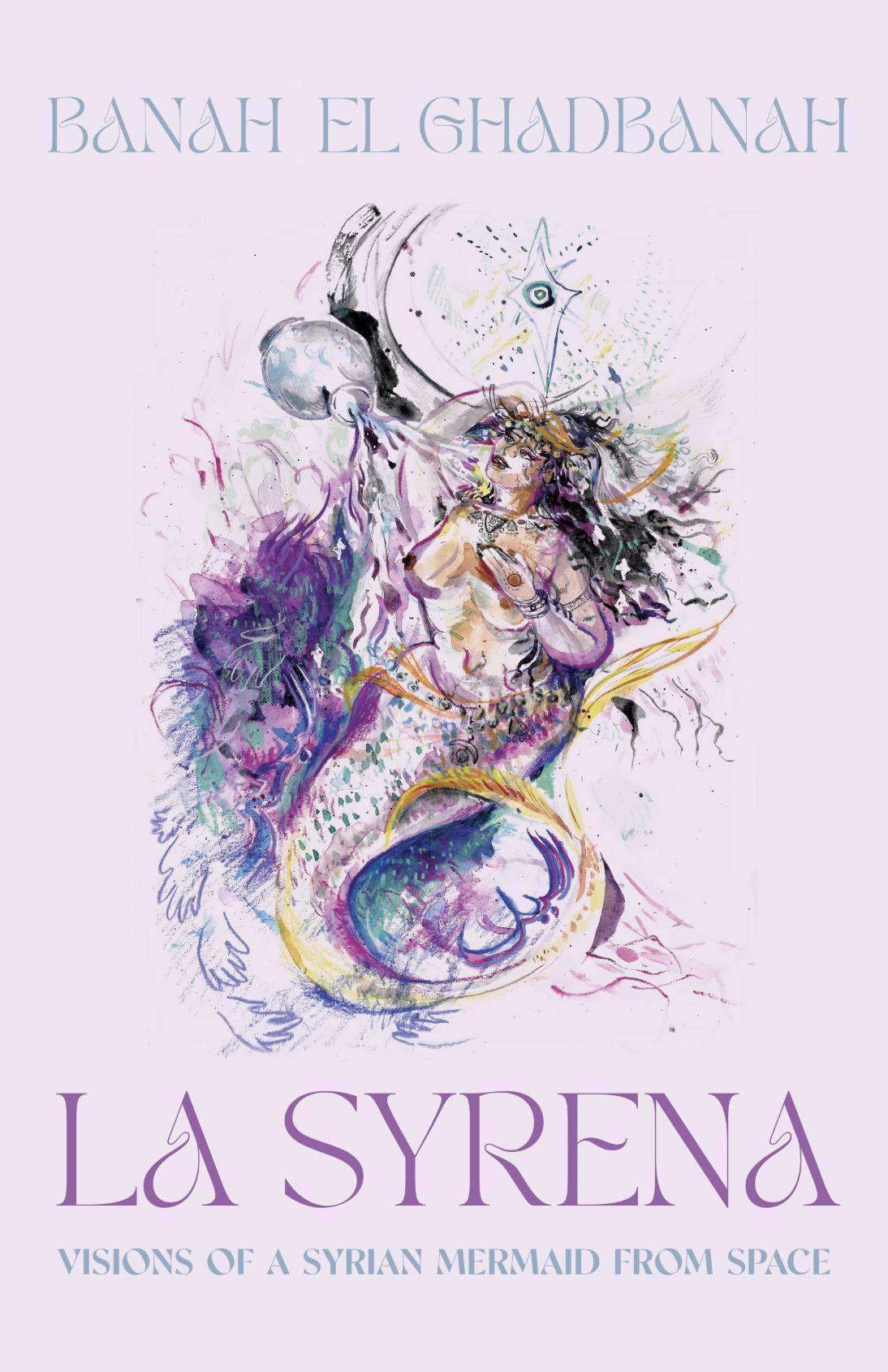 Cover: 9781950539444 | La Syrena: Visions of a Syrian Mermaid from Space | Banah El Ghadbanah