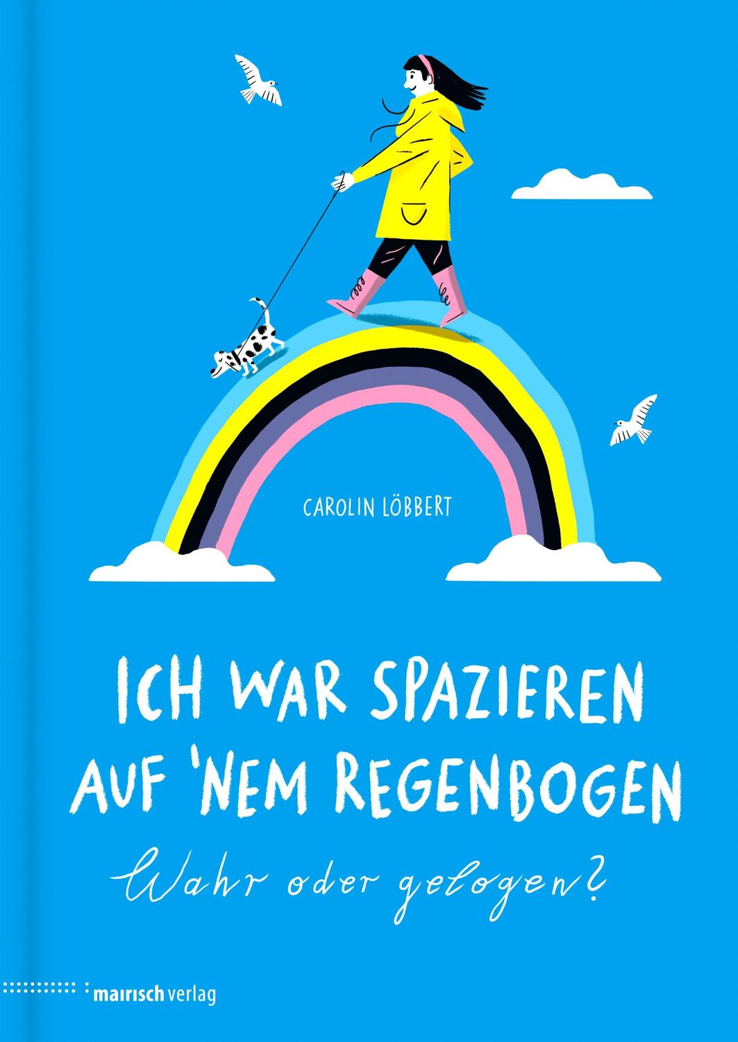 Cover: 9783938539583 | Ich war spazieren auf 'nem Regenbogen - Wahr oder gelogen? | Löbbert