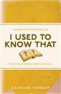 Cover: 9781843176558 | I Used to Know That | Stuff You Forgot From School | Caroline Taggart