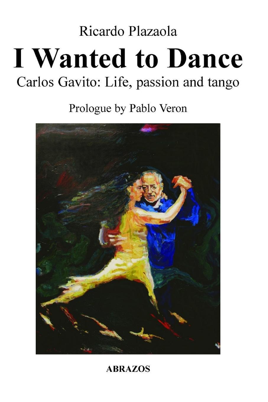 Cover: 9781312681996 | I Wanted to Dance - Carlos Gavito | Life, Passion and Tango | Plazaola