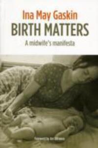 Cover: 9781905177585 | Birth Matters | A Midwife's Manifesta | Ina May Gaskin | Taschenbuch