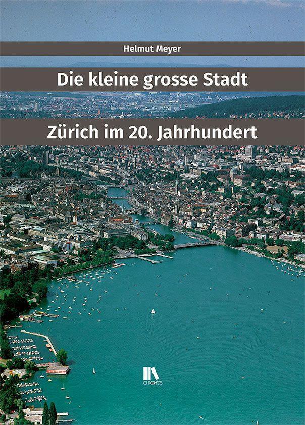 Cover: 9783034016759 | Die kleine grosse Stadt | Zürich im 20. Jahrhundert | Helmut Meyer